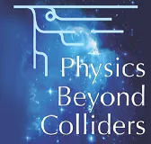 Physics Beyond Colliders kickoff workshop